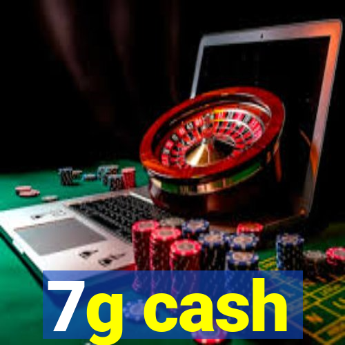 7g cash
